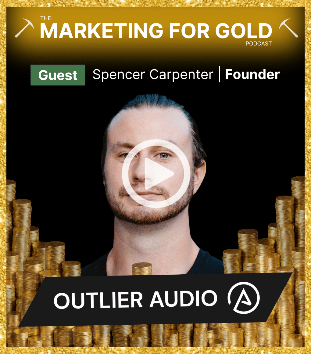 A video preview thumbnail image of Spencer Carpenter from Outlier Audio on the Marketing for Gold Podcast.